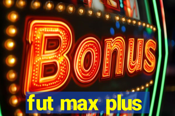 fut max plus